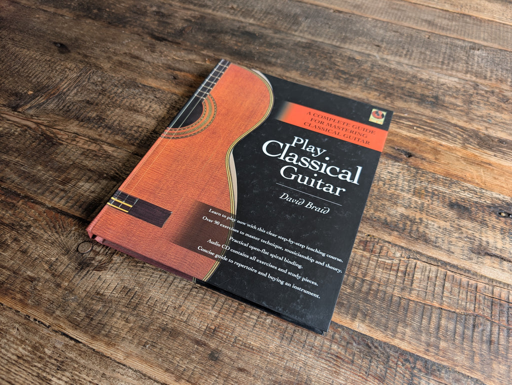 Play Classical Guitar - A Complete Guide for Mastering by David Braid